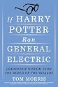 If Harry Potter Ran General Electric: Leadership Wisdom from the World of the Wizards