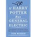 If Harry Potter Ran General Electric: Leadership Wisdom from the World of the Wizards