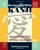 Designing with Kanji: Japanese Character Motifs for Surface, Skin & Spirit