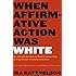 When Affirmative Action Was White: An Untold History of Racial Inequality in Twentieth-Century America