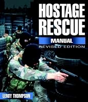 Hostage Rescue Manual: Tactics of the Counter-Terrorist Professionals-Revised Edition (Hostage Rescue Manual: Tactics of the Counter-Terrorist Professional)