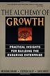 The Alchemy of Growth: Practical Insights for Building the Enduring Enterprise