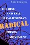 The Rise and Fall of California's Radical Prison Movement