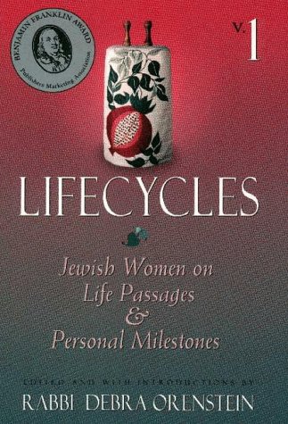 Lifecycles: Vol one: Jewish Women on Life Passages and Personal Milestones (Lifecycles Vol. 1)