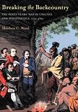 Breaking the Backcountry: The Seven Years' War in Virginia and Pennsylvania, 1754-1765