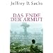 Das Ende der Armut: Ein �konomisches Programm f�r eine gerechtere Welt