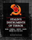Stalin's instruments of terror : CHEKA, OGPU, NKVD, KGB from 1917 TO 1991