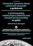 Thematic mapping from satellite imagery : a guidebook = Cartographie thématique dérivée des images satellitaires : un guide