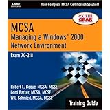 MCSA Training Guide (70-218): Managing a Windows 2000 Network Environment