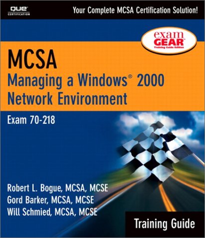 MCSA Training Guide (70-218): Managing a Windows 2000 Network Environment (Training Guide)