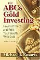 The ABCs of Gold Investing: How to Protect and Build Your Wealth with Gold