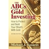The ABCs of Gold Investing: How to Protect and Build Your Wealth with Gold