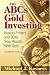 The ABCs of Gold Investing: How to Protect and Build Your Wealth with Gold