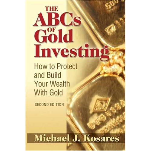 The ABCs of Gold Investing: How to Protect and Build Your Wealth with Gold The ABCs of Gold Investing: How to Protect and Build Your Wealth with Gold