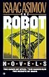 The Robot Novels: The Caves of Steel/The Naked Sun/The Robots of Dawn