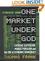 One Market Under God: Extreme Capitalism, Market Populism and the End of Economic Democracy