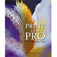 Print Like a Pro: A Digital Photographer's Guide