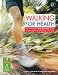 Walking for Health and Happiness: The Complete Step-by-step Guide to Looking Good and Feeling Your B
