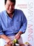 Simply Ming: Easy Techniques for East-Meets-West Meals