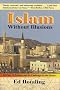 Islam Without Illusions: Its Past, Its Present, and Its Challenge for the Future (Contemporary Issues in the Middle East)