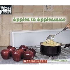 Apples to Applesauce (Welcome Books: How Things Are Made)