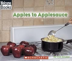 Apples To Applesauce (Welcome Books)