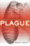 Plague: The Mysterious Past and Terrifying Future of the Worlds Most Dangerous Disease