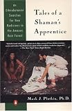 Tales of a Shaman's Apprentice: An Ethnobotanist Searches for New Medicines in the Amazon Rain Forest