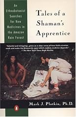 Tales of a Shaman's Apprentice: An Ethnobotanist Searches for New Medicines in the Amazon Rain Forest