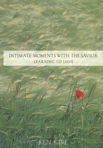 Intimate Moments with the Savior - Learning to Love [Hardcover] [1989] (Author) Ken Gire