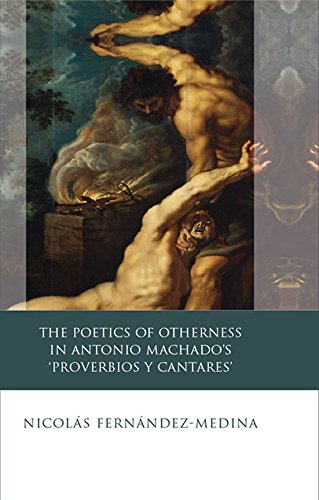 The Poetics of Otherness in Antonio Machado's 'Proverbios y Cantares' (Iberian and Latin American Studies)
