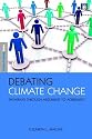 Debating Climate Change: Pathways through Argument to Agreement (Science in Society Series)
