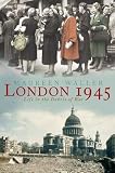 London 1945: Life in the Debris of War
