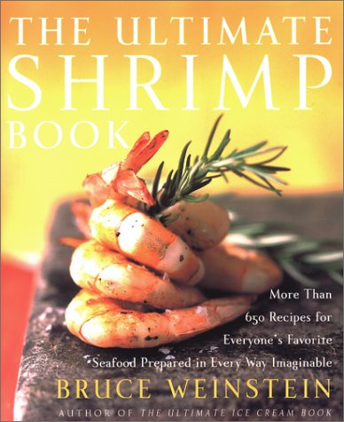 The Ultimate Shrimp Book: More than 650 Recipes for Everyone's Favorite Seafood Prepared in Every Way Imaginable [Paperback]