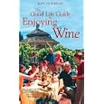 The Good Life Guide To Enjoying Wine