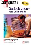 Outlook 2000 - kurz und bündig: So verwalten Sie Ihre Adressen, Ihre Aufgaben, Ihre Termine, Ihre elektronische Post