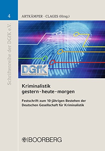 Kriminalistik gestern-heute-morgen: Festschrift zum 10-jährigen Bestehen der Deutschen Gesellschaft für Kriminalistik (Schriftenreihe der Deutschen Gesellschaft ... für Kriminalistik e.V. 4) (German Edition)