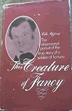 This creature of fancy : the story of a soldier of fortune
