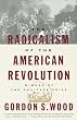 The Radicalism of the American Revolution