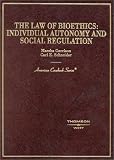Law of Bioethics: Individual Autonomy and Social Regulation (American Casebook Series)