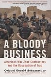 A Bloody Business: America`s War Zone Contractors and the Occupation of Iraq