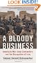 A Bloody Business: America's War Zone Contractors and the Occupation of Iraq