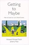 Getting To Maybe: How to Excel on Law...