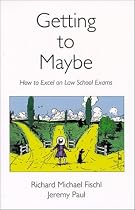 Getting To Maybe: How to Excel on Law School Exams