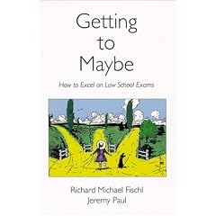 Getting to Maybe: How to Excel on Law School Exams