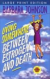 Living Somewhere Between Estrogen And Death