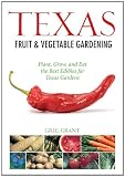 Texas Fruit & Vegetable Gardening: Plant, Grow, and Eat the Best Edibles for Texas Gardens (Fruit & Vegetable Gardening Guides)