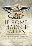 If Rome hadn't fallen : what might have happened if the Western Empire had survived