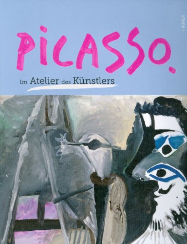 Hirmer Picasso: Im Atelier des K&uuml;nstlers
