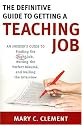 The Definitive Guide to Getting a Teaching Job: An Insider's Guide to Finding the Right Job, Writing the Perfect Resume, and Nailing the Interview